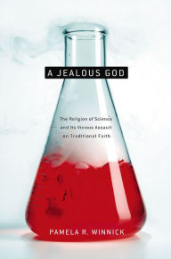 Title: A Jealous God: Science's Crusade Against Religion, Author: Pamela Winnick