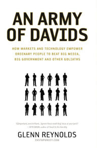 Title: An Army of Davids: How Markets and Technology Empower Ordinary People to Beat Big Media, Big Government, and Other Goliaths, Author: Glenn Reynolds