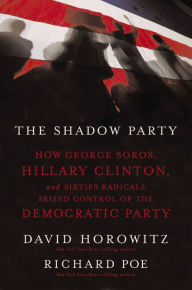 Title: The Shadow Party: How George Soros, Hillary Clinton, and Sixties Radicals Seized Control of the Democratic Party, Author: David Horowitz