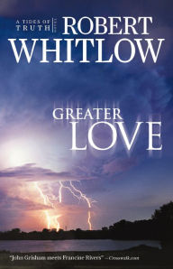 Title: Greater Love (Tides of Truth Series #3), Author: Robert Whitlow