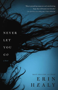 Title: Never Let You Go, Author: Erin Healy