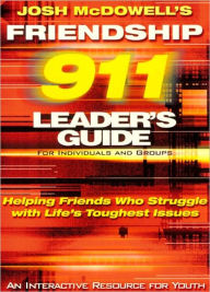 Title: Friendship 911 Leader's Guide: Helping Friends Who Struggle with Life's Toughest Issues, Author: Josh McDowell