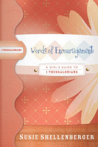 Title: Words of Encouragement: A Guide to 1 Thessalonians, Author: Susie Shellenberger