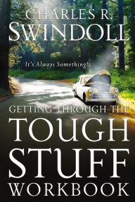 Title: Getting Through the Tough Stuff Workbook: It's Always Something!, Author: Charles R. Swindoll