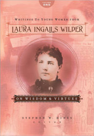 Title: Writings to Young Women from Laura Ingalls Wilder - Volume One: On Wisdom and Virtues, Author: Laura Ingalls Wilder