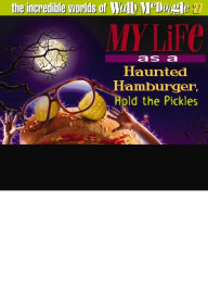 Title: My Life as a Haunted Hamburger, Hold the Pickles, Author: Bill Myers