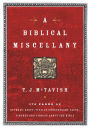 A Biblical Miscellany: 176 Pages of Offbeat, Zesty, Vitally Unnecessary Facts, Figures, and Tidbits about the Bible