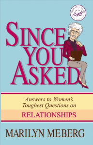 Title: Since You Asked: Answers to Women's Toughest Questions on Relationships, Author: Marilyn Meberg