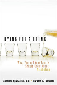 Title: Dying for a Drink: What You and Your Family Should Know About Alcoholism, Author: Anderson Spickard