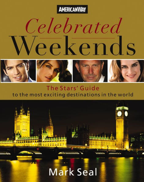 Celebrated Weekends: The Stars' Guide to 50 of the Most Exciting Cities in the World