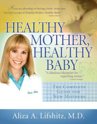 Title: Healthy Mother, Healthy Baby: The Complete Guide for New Mothers, Author: Aliza A. Lifshitz