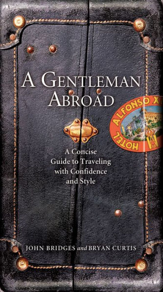 A Gentleman Abroad: A Concise Guide to Traveling with Confidence, Courtesy, and Style