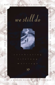 Title: We Still Do: Celebrating Lifelong Marriage, Author: Barbara Rainey