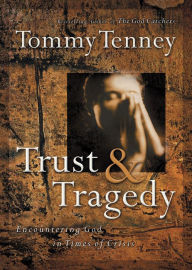 Title: Trust and Tragedy: Encountering God in Times of Crisis, Author: Tommy Tenney