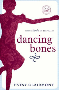 Title: Dancing Bones: Living Lively in the Valley, Author: Patsy Clairmont