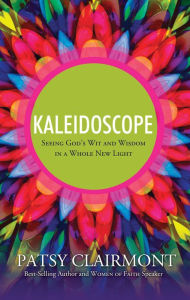 Title: Kaleidoscope: Seeing God's Wit and Wisdom in a Whole New Light, Author: Patsy Clairmont