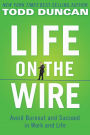 Life on the Wire: Avoid Burnout and Succeed in Work and Life