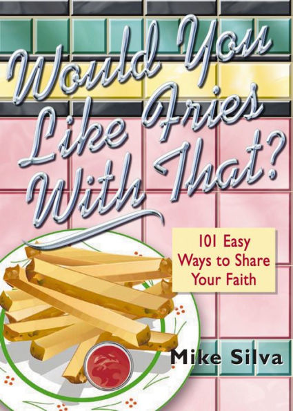 Would You Like Fries With That?: 101 Easy Ways to Share Your Faith