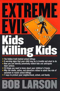 Title: Extreme Evil: Kids Killing Kids, Author: Bob Larson