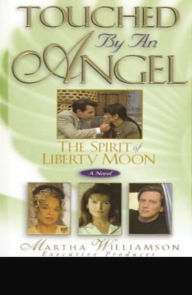 Title: The Spirit of Liberty Moon: A Novel, Author: Martha Williamson