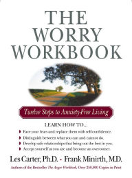 Title: The Worry Workbook: Twelve Steps to Anxiety-Free Living, Author: Les Carter