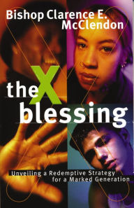Title: The X Blessing: Unveiling God's Strategy for a Marked Generation, Author: Clarence E. McClendon