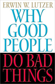 Title: Why Good People Do Bad Things, Author: Erwin Lutzer