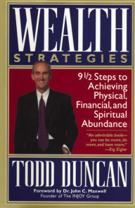 Title: Wealth Strategies: 9 1/2 Steps to Achieving Physical, Financial and Spiritual Abundance, Author: Todd Duncan