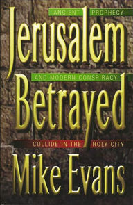 Title: Jerusalem Betrayed: Acient Prophecy and Modern Conspiracy Collide in the Holy City, Author: Michael D. Evans