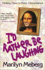 I'd Rather Be Laughing: Finding Cheer in Every Circumstance