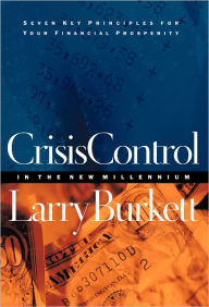 Title: Crisis Control For 2000 and Beyond: Boom or Bust?: Seven Key Principles to Surviving the Coming Economic Upheaval, Author: Larry Burkett
