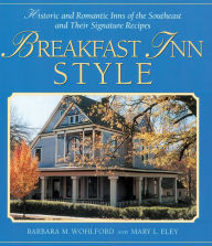 Title: Breakfast Inn Style: Historic and Romantic Inns of the Southeast and Their Signature Recipes, Author: Barbara Wohlford