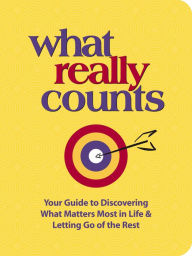 Title: What Really Counts: Your Guide to Discovering What's Most Important in Life and Letting Go of the Rest, Author: Thomas Nelson