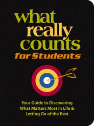 Title: What Really Counts for Students: Your Guide to Discovering What's Most Important in Life and Letting Go of the Rest, Author: Thomas Nelson