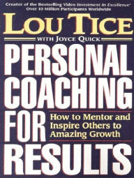 Title: Personal Coaching for Results: How to Mentor and Inspire Others To Amazing Growth, Author: Lou Tice