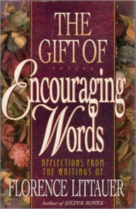 Title: The Gift of Encouraging Words: Reflections From the Writings of, Author: Florence Littauer