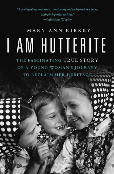 I Am Hutterite: The Fascinating True Story of a Young Woman's Journey to Reclaim Her Heritage