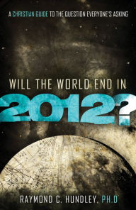 Title: Will the World End in 2012?: A Christian Guide to the Question Everyone's Asking, Author: Raymond Hundley