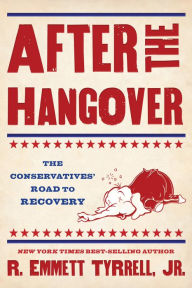 Title: After the Hangover: The Conservatives' Road to Recovery, Author: R. Emmett Tyrrell