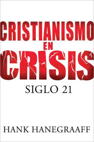 Title: Cristianismo en crisis: Siglo 21, Author: Hank Hanegraaff