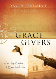 Title: Grace Givers: Amazing Stories of Grace in Action, Author: David Jeremiah