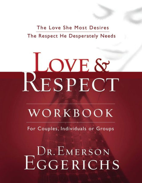 Love and Respect Workbook: The Love She Most Desires; The Respect He Desperately Needs