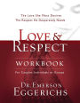 Love and Respect Workbook: The Love She Most Desires; The Respect He Desperately Needs