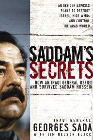 Title: Saddam's Secrets: How an Iraqi General Defied and Survived Saddam Hussein, Author: Georges Sada