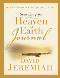 Title: Searching for Heaven on Earth Journal, Author: David Jeremiah