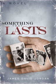 Title: Something That Lasts: a novel, Author: James David Jordan