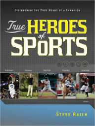 Title: True Heroes of Sports: Discovering the Heart of a Champion, Author: Steve Riach
