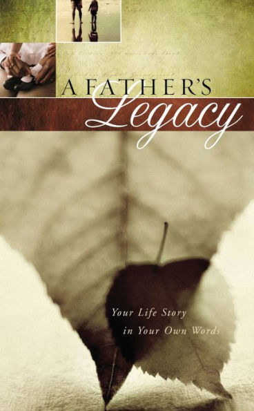 A Father's Legacy: Your Life Story in Your Own Words