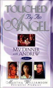 Title: Dinner with Andrew: Touched by an Angel, Author: Martha Williamson