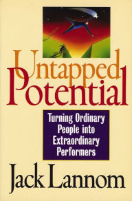 Title: Untapped Potential: Turning Ordinary People into Extraordinary Performers, Author: Jack Lannom